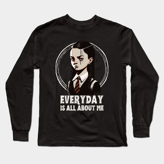 Wednesday Addams, everyday is about me Long Sleeve T-Shirt by Teessential